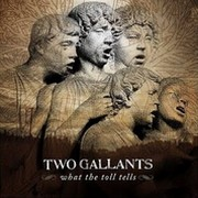 Two Gallants – « What The Toll Tells »