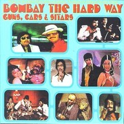 VA – « Bombay The Hard Way: Guns, Cars & Sitars »
