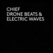 Chief – « Drone Beats And Electric Waves »