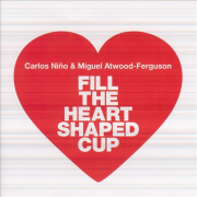 Carlos Nino & Miguel Atwood-Ferguson  – « Fill The Heart Shaped Cup »