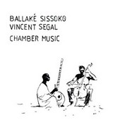 Ballaké Sissoko, Vincent Segal – « Chamber Music »