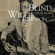 Blind Willie Johnson – « Dark Was The Night »