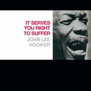 John Lee Hooker – « It Serves You Right To Suffer »