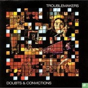 Troublemakers – « Doubts & Convictions »
