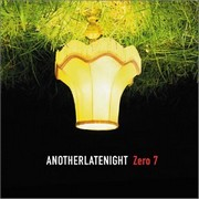 Zero 7 – « AnotherLateNight »